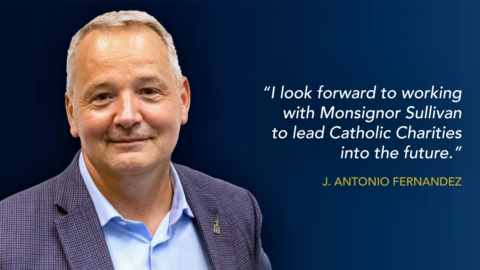 Catholic Charities Announces Appointment Of J. Antonio Fernández As New CEO, Monsignor Sullivan To Transition To Executive Director Emeritus Advisory Role
